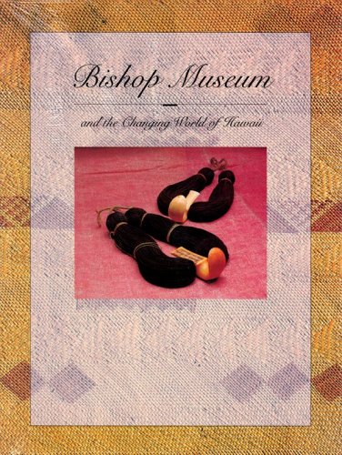 9780930897772: Bishop Museum and the Changing World of Hawaii