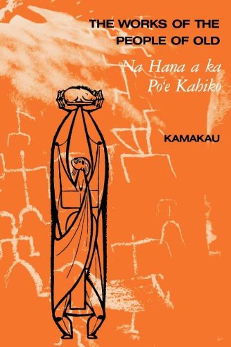 Stock image for The Works of the People of Old: Na Hana a Ka Po'E Kahiko for sale by GoldBooks