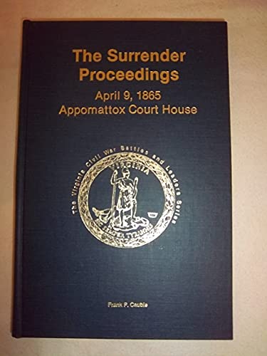 Imagen de archivo de The Surrender Proceedings, April 9, 1865, Appomattox Court House a la venta por ThriftBooks-Atlanta