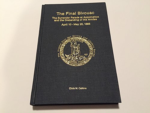 Stock image for The Final Bivouac: the Surrender Parade At Appomattox and the Disbanding of the Armies April 10 - May 20, 1865 for sale by Old Editions Book Shop, ABAA, ILAB