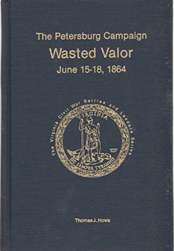 Beispielbild fr Petersburg Campaign: Wasted Valor June 15-18, 1864 (The Virginia Civil War battles and leaders series. The Petersburg campaign) zum Verkauf von HPB-Red