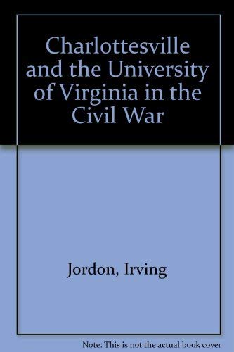 Beispielbild fr Charlottesville and the University of Virginia in the Civil War zum Verkauf von Better World Books