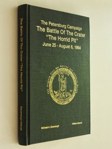 Beispielbild fr The Petersburg Campaign: The Battle of the Crater "the Horrid Pit," June 25-August 6, 1864 (The Virginia Civil War Battles and Leaders Series) zum Verkauf von Zubal-Books, Since 1961