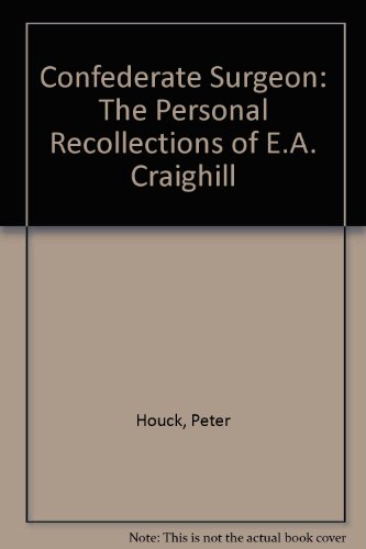 Confederate Surgeon: The Personal Recollections of E.A. Craighill