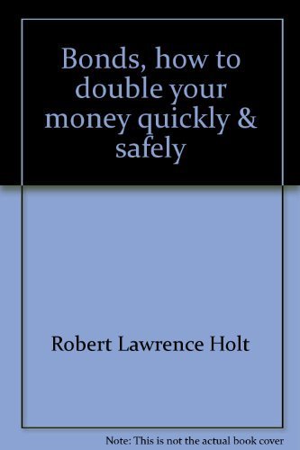 Bonds, how to double your money quickly & safely (9780930926038) by Holt, Robert Lawrence