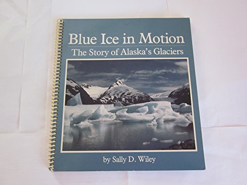 Stock image for Blue Ice in Motion: The Story of Alaska's Glaciers for sale by SecondSale