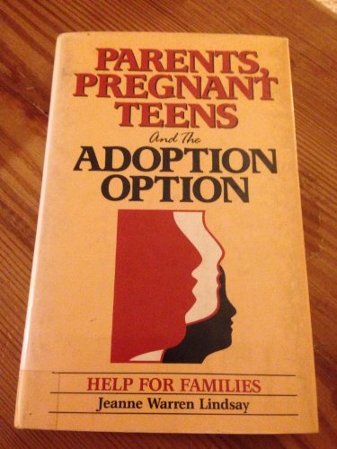 Parents Pregnant Teens and the Adoption Option: Help for Families (9780930934293) by Lindsay, Jeanne Warren