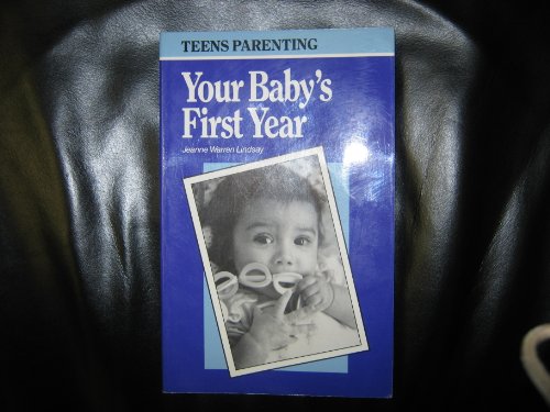 Stock image for Teens Parenting Your Baby's First Year: A How-To-Parent Book Especially for Teenage Parents (Teen Parenting) for sale by Half Price Books Inc.