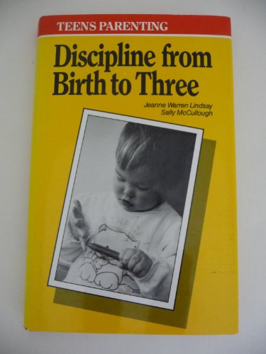 Imagen de archivo de Teens Parenting: Discipline from Birth to Three : How to Prevent and Deal With Discipline Problems With Babies and Toddlers (Teens Parenting Series) a la venta por SecondSale