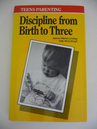 Stock image for Teens Parenting: Discipline from Birth to Three : How to Prevent and Deal With Discipline Problems With Babies and Toddlers (Teens Parenting Series) for sale by SecondSale