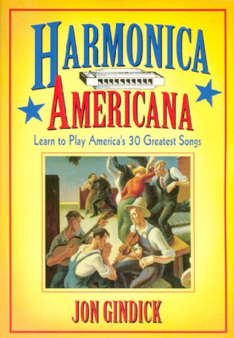 Harmonica Americana: History, Instruction and Music for 30 Great American Tunes (Deluxe Two CD Edition) (9780930948207) by Jon Gindick