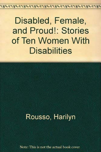 Imagen de archivo de Disabled, Female, and Proud!: Stories of Ten Women With Disabilities a la venta por mountain