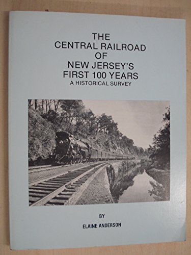 The Central Railroad of New Jersey's 1st 100 Years, 1849-1949: A Historical Survey (9780930973001) by Anderson, Elaine; Lee, James