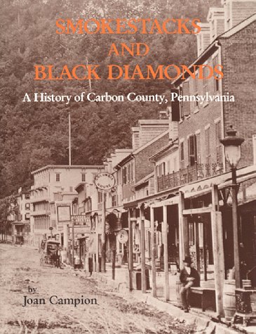 Imagen de archivo de Smokestacks and Black Diamonds: A History of Carbon County, Pennsylvania a la venta por Booksavers of MD