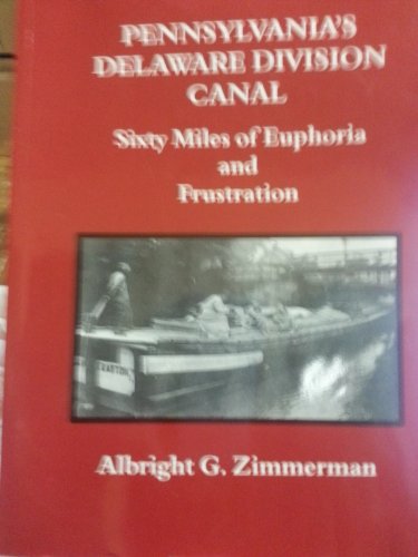 9780930973261: Pennsylvania's Delaware Division Canal: Sixty Miles Of Euphoria And Frustration