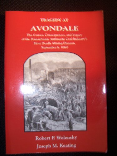 Imagen de archivo de Tragedy at Avondale: The Causes, Consequences, and Legacy of the Pennsylvania Anthracite Industry's Most Deadly Mining Disaster, September 6, 1869 a la venta por Midtown Scholar Bookstore