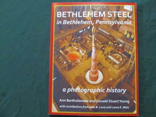 9780930973414: Bethlehem Steel, Pennsylvania: a Photographic History