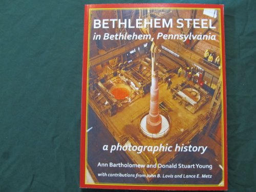 Stock image for Bethlehem Steel in Bethlehem, Pennsylvania: A Photographic History for sale by ThriftBooks-Atlanta