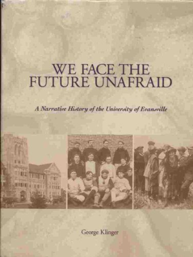 We Face the Future Unafraid: A Narrative History of the University of Evansville