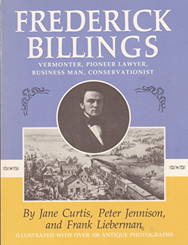 9780930985042: Frederick Billings, Vermonter, Pioneer Lawyer, Business Man, Conservationist: An Illustrated Biography