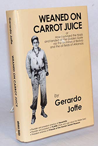 Weaned on Carrot Juice, Or, How I Survived the Nazis and Landed at the Golden Gate via the Tin Mi...