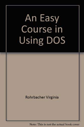 Imagen de archivo de An Easy Course in Using DOS (Including Version 4.01 and the DOS Shell) a la venta por BookHolders