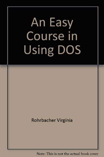 Stock image for An Easy Course in Using DOS (Including Version 4.01 and the DOS Shell) for sale by BookHolders