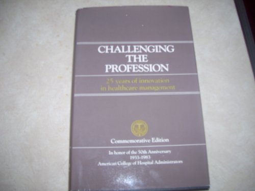 Stock image for Challenging the Profession: 25 Years of Innovation in Healthcare Management for sale by dsmbooks