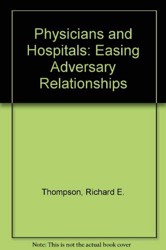 Stock image for Physicians and Hospitals: Easing Adversary Relationships for sale by HPB-Red