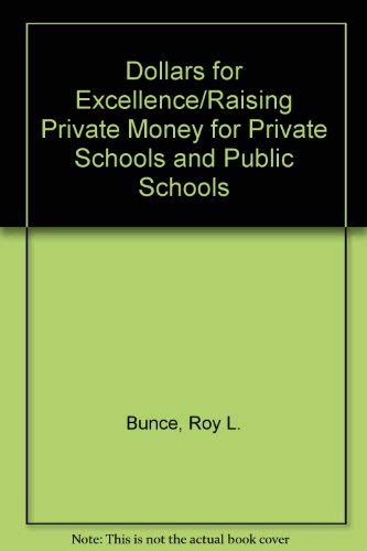 Imagen de archivo de Dollars for Excellence/Raising Private Money for Private Schools and Public Schools a la venta por POQUETTE'S BOOKS