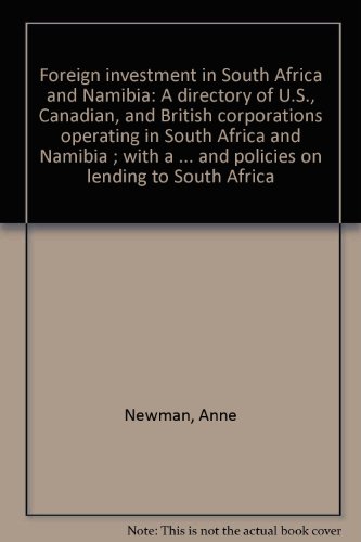 Foreign investment in South Africa and Namibia: A directory of U.S., Canadian, and British corporations operating in South Africa and Namibia ; with a ... and policies on lending to South Africa (9780931035005) by Newman, Anne