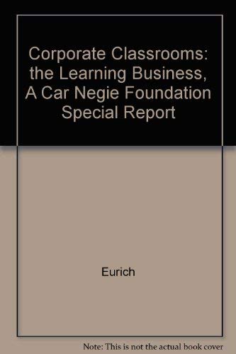 Beispielbild fr Corporate Classrooms: The Learning Business (A Carnegie Foundation Special Report) zum Verkauf von Wonder Book