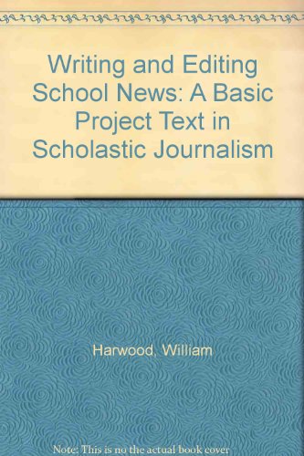 Stock image for Writing and Editing School News: A Basic Project Text in Scholastic Journalism for sale by HPB-Red