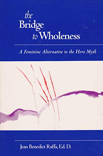 Beispielbild fr The Bridge to Wholeness : A Feminine Alternative to the Hero Myth zum Verkauf von Better World Books