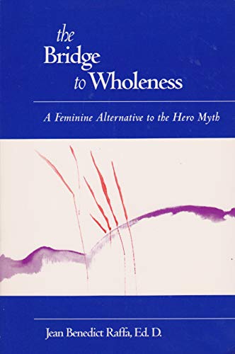 Stock image for The Bridge to Wholeness: A Feminine Alternative to the Hero Myth for sale by ThriftBooks-Atlanta