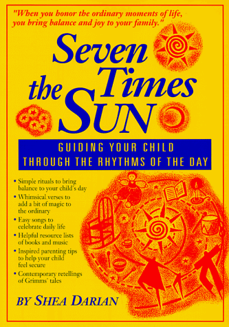 9780931055966: Seven Times the Sun: Guiding Your Child Through the Rhythms of the Day