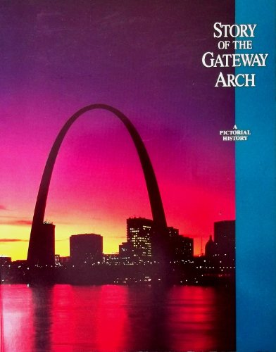 9780931056130: Story of the Gateway Arch: A Pictorial History