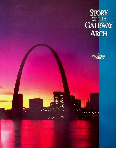 Stock image for Story of the Gateway Arch : A Pictorial History for sale by Better World Books