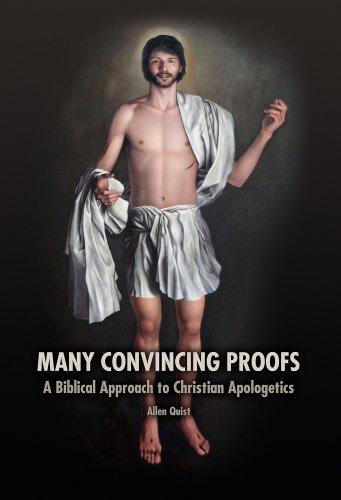 Many Convincing Proofs A Biblical Approach to Christian Apologetics (9780931057007) by Allen Quist