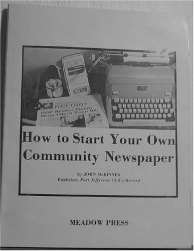 How To Start Your Own Community Newspaper (9780931058011) by John McKinney