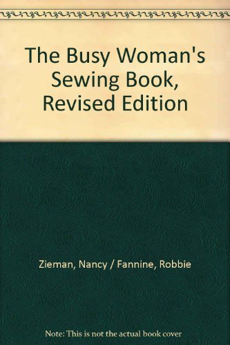 Stock image for The busy woman's sewing book: A guide to sewing a workable wardrobe with efficient, yet professional sewing techniques for sale by HPB-Diamond