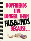 Beispielbild fr Boyfriends Live Linger Than Husbands Because. zum Verkauf von Burm Booksellers