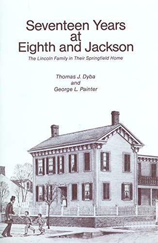 Imagen de archivo de Seventeen Years at Eighth & Jackson: The Lincoln Family in Their Springfield Home a la venta por ThriftBooks-Atlanta