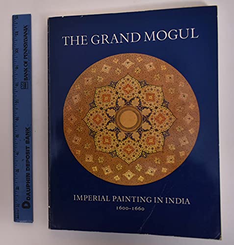 Imagen de archivo de The grand Mogul: Imperial painting in India, 1600- 1660 a la venta por Don Kelly Books