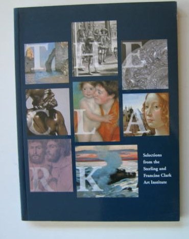 Stock image for The Clark : Selections from the Collections of the Sterling and Francine Clark Art Institute for sale by Better World Books
