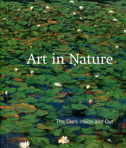 Beispielbild fr Art in Nature: The Clark Inside And Out zum Verkauf von Half Price Books Inc.