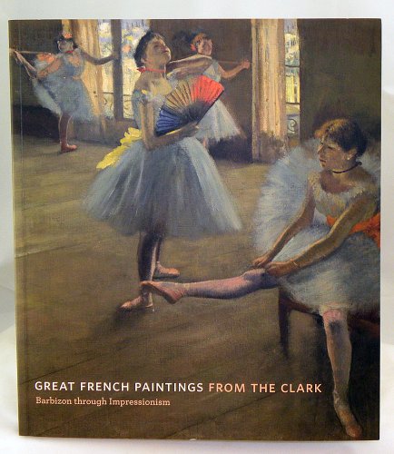 Imagen de archivo de Great French Paintings from the Clark: Barbizon through Impressionism a la venta por Russian Hill Bookstore