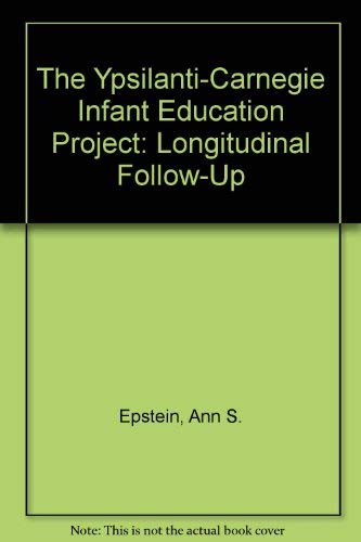The Ypsilanti-Carnegie Infant Education Project: Longitudinal Follow-Up (9780931114069) by Epstein, Ann S.