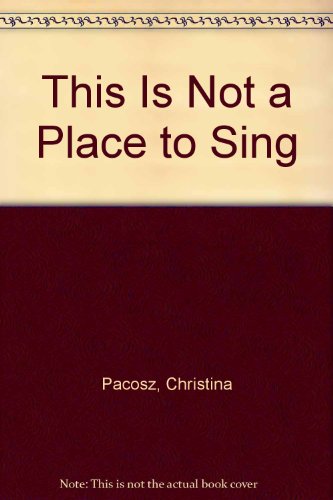 Beispielbild fr This Is Not a Place to Sing zum Verkauf von Better World Books