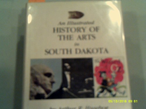 Stock image for Illustrated History of the Arts in South Dakota for sale by Half Price Books Inc.